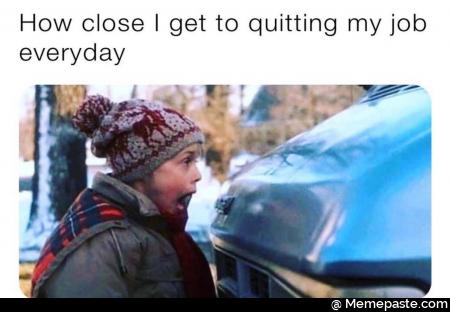 How Close get to quitting my job 