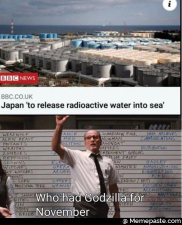 Japan to release radioactive water into sea. Who had godzilla for November?