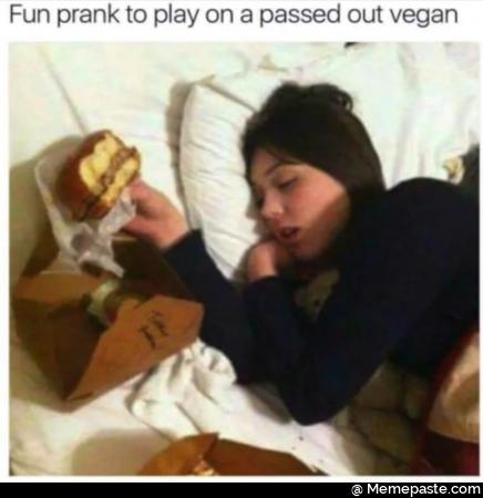 Fun prank to play on a passed out vegan