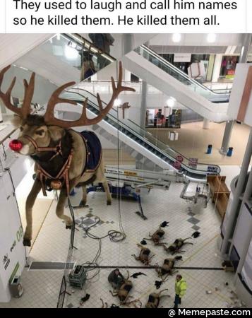 They used to laugh and call him names so he killed them He killed them all 