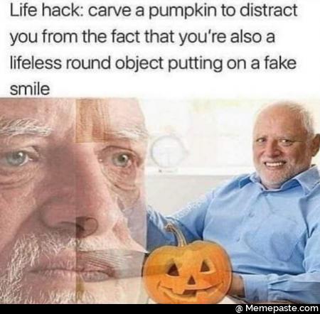 Life hack: carve a pumpkin to distract you from the fact that you are also lifeless round object putting on a fake smile