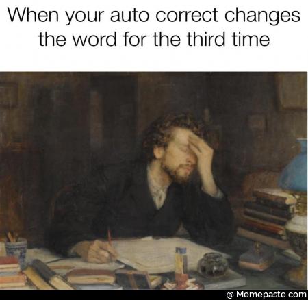When your auto correct changes the word for the third time
