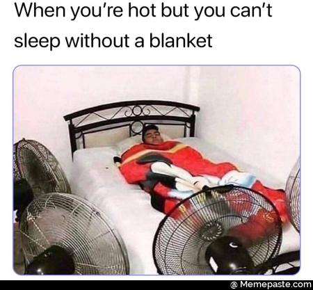 When you re hot but you can without blanket amp 