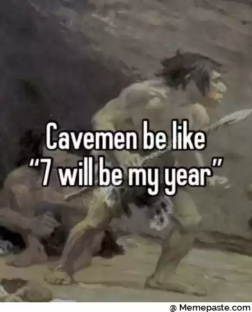 Cavemen be like r n quot will be my year quot r n r n 