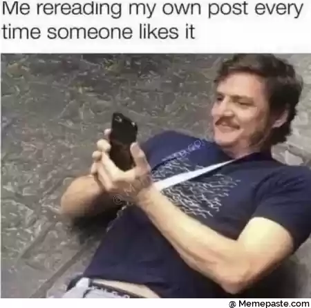 Me rereading my own post every r someone likes it r n r ni gt quot HS r n r n a r n N r n U r r n r n 