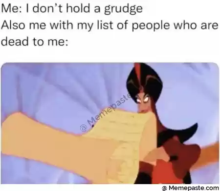 Me I don t hold a grudge r n r me with my list of people who are r to me r n r n A r n r n 