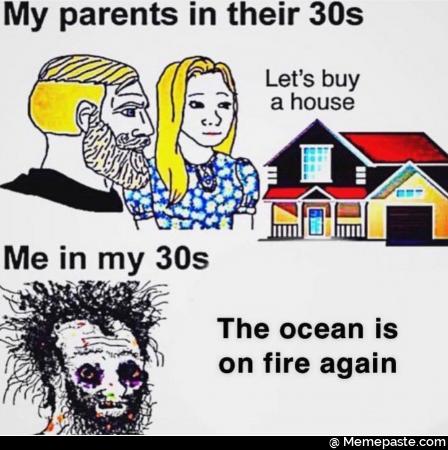 My parents in their Let buy na house in my The ocean IS MIS on fire again 