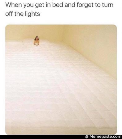 When you get in bed and forget to turn the lights cent sect at Ear 