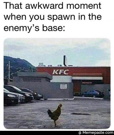 That awkward moment you spawn in the base Em 