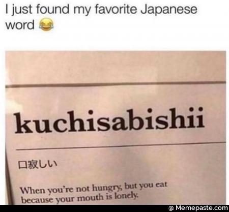 just found my favorite When you re not hungry but you eat because your mouth is lonely 