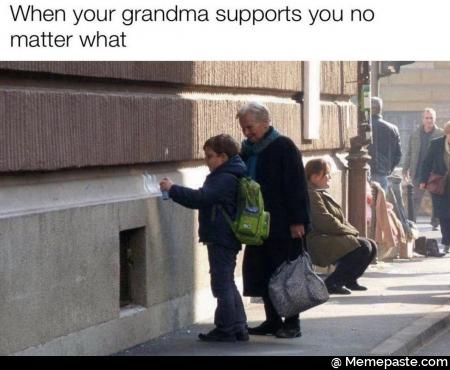 When your grandma supports you no matter what