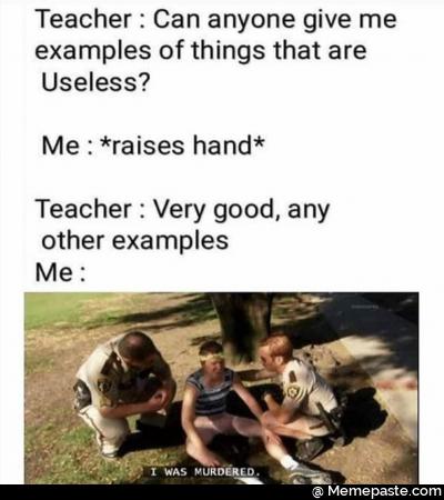 Teacher Can anyone give me of things that are raises hand Very good any examples was murdered 