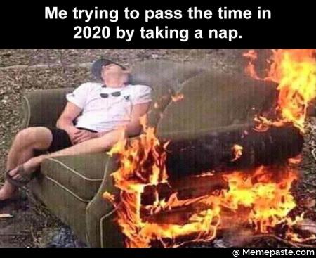 Me trying to pass the time in 2020 by taking a nap.