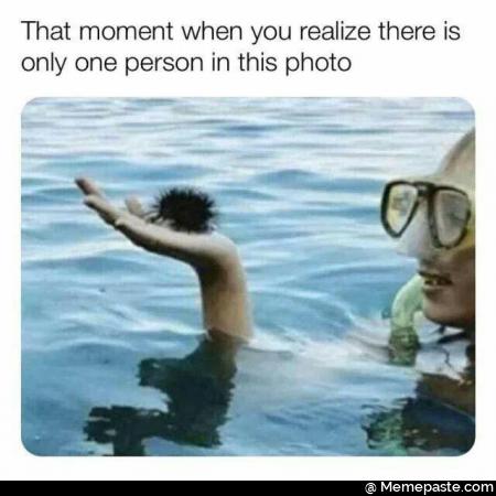 That moment when you realize there is only one person in this photo