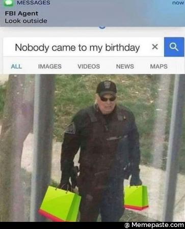 Nobody came to my birthday agent look outside 