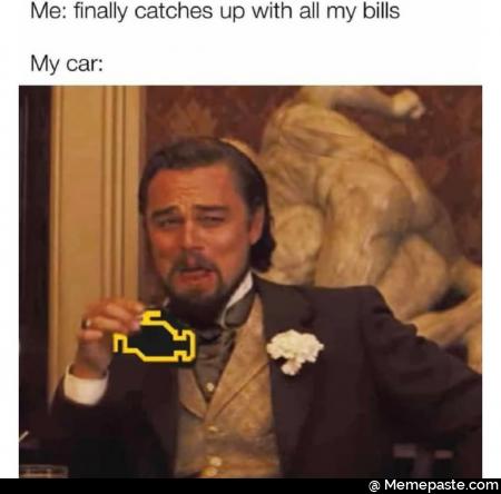 Finally catches up with all my bills. My car.