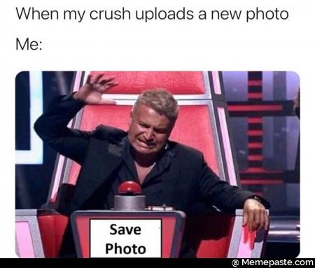 When my crush uploads new photo IS Save Photo 