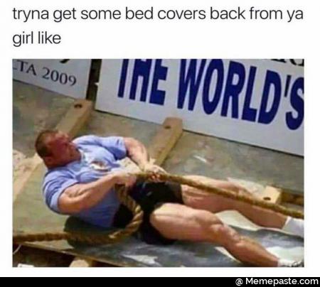 Trying to get some bed covers back from your girl like