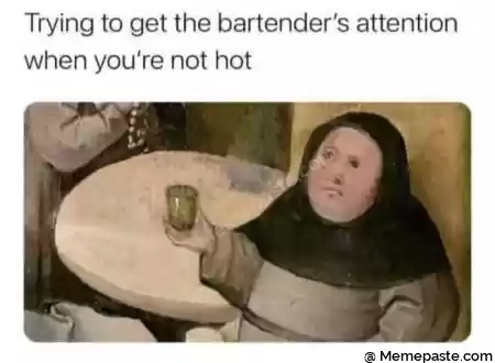 Trying to get the bartender s attention r you re not hot r n t L quot t r n t r n F f r I r n N r nt d A I r n r n 