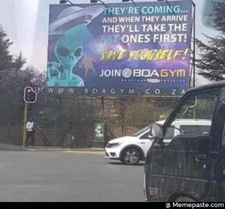 They are coming and when they arrive they will take fat ones first Save yourself 