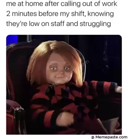 me at home after calling out of work r minutes before my shift knowing r re low on staff and struggling r n f r nf r n r i r n r J r na gt r n I r n r n 